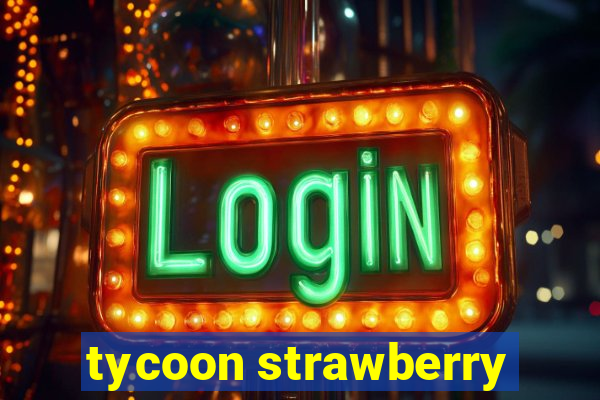 tycoon strawberry